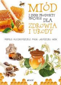 Miód i inne produkty pszczele dla zdrowia i urody