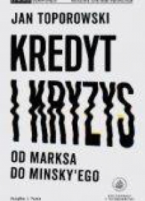 Kredyt i kryzys. Od Marksa do Minsky'ego