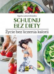 Schudnij bez diety Życie bez liczenia kalorii