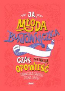 Ja, młoda buntowniczka. Czas na moją opowieść