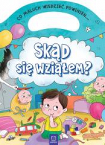Co maluch wiedzieć powinien. Skąd się wziąłem?