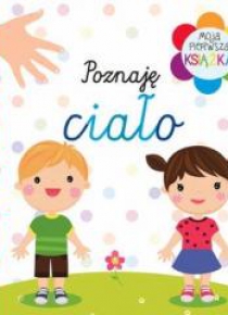 Moja pierwsza książka. Poznaję ciało
