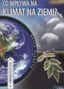Nasza planeta. Co wpływa na klimat Ziemi?