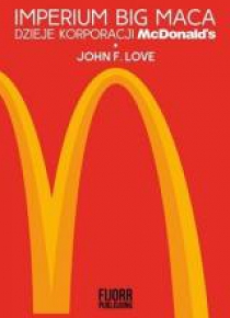 Imperium Big Maca. Dzieje korporacji McDonald's