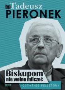 Biskupom nie wolno milczeć. Ostatnie felietony