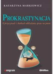 Prokrastynacja. O przyczynach i skutkach...