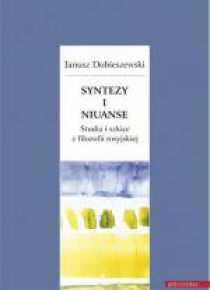 Syntezy i niuanse. Studia i szkice z filozofii..