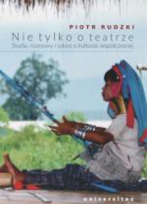 Nie tylko o teatrze. Studia, rozmowy i szkice...