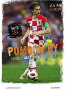 Pomocnicy. Liderzy, asystenci, robotnicy