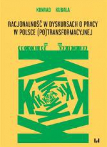 Racjonalność w dyskursach o pracy w Polsce
