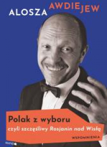 Polak z wyboru czyli szczęśliwy Rosjanin nad Wisłą