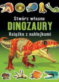 Stwórz własne dinozaury. Książka z naklejkami