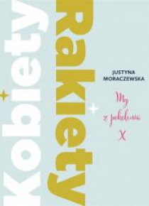 Kobiety Rakiety. My z pokolenia X
