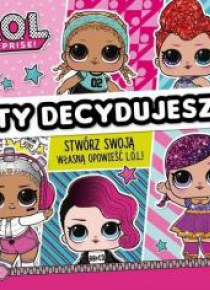 L.O.L Surprise! Ty decydujesz
