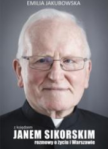 Z ks. Janem Sikorskim rozmowy o życiu i Warszawie