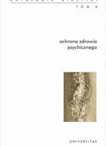 Antologia bioetyki T.6 Ochrona zdrowia psychicz.