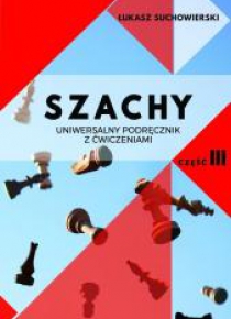 Szachy. Uniwersalny podręcznik z ćwiczeniami cz.3