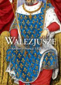 Walezjusze. Królowie Francji 1328-1589