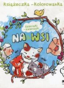 Książeczka-kolorowanka. Dzieciaki-zwierzaki na wsi