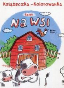 Książeczka - kolorowanka. Dzień na wsi