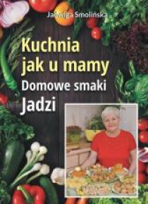 Kuchnia jak u mamy. Domowe smaki Jadzi