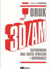 Druk 3D/AM. Zastosowania oraz skutki społeczne...