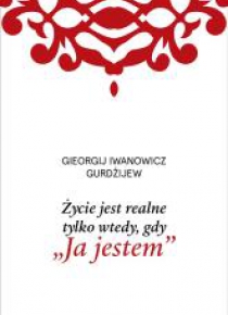 Życie jest realne tylko wtedy, gdy Ja jestem