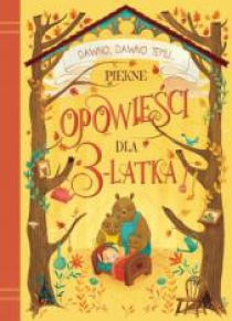 Dawno, dawno temu... Piękne opowieści dla 3-latka
