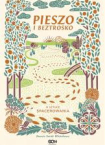 Pieszo i beztrosko. O sztuce spacerowania