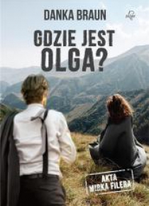 Akta Mirka Filera. Gdzie jest Olga?