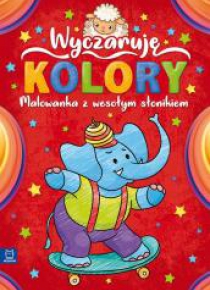 Wyczaruję kolory. Malowanka z wesołym słonikiem