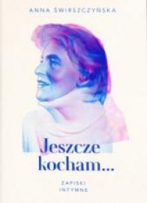 Jeszcze kocham. Zapiski intymne
