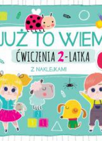 Już to wiem. Ćwiczenia 2-latka z naklejkami