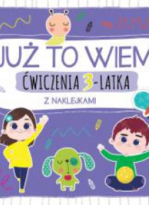Już to wiem. Ćwiczenia 3-latka z naklejkami