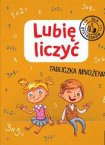 Lubię liczyć. Tabliczka mnożenia. Dla bystrzaków