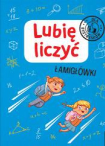Lubię liczyć. Łamigłówki. Dla bystrzaków