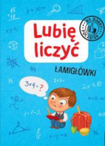 Lubię liczyć. Łamigłówki. Na dobry początek