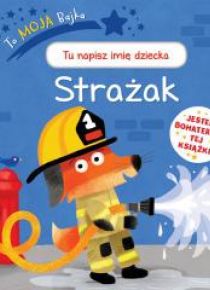 To moja bajka. Strażak