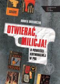 Otwierać milicja! O powieści kryminalnej w PRL