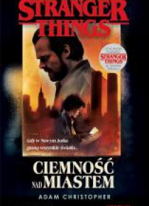 Stranger Things. Ciemność nad miastem