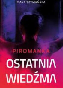 Ostatnia wiedźma. Piromanka