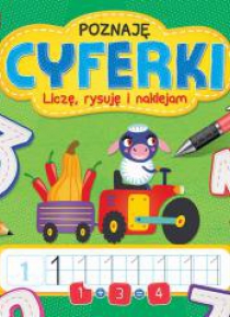 Poznaję cyferki. Liczę, rysuję i naklejam