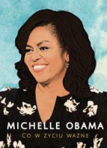 Michelle Obama. Co w życiu ważne