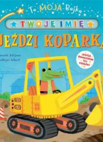 To moja bajka. Jeździ koparką