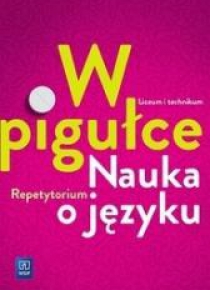 J.polski LO W pigułce. Nauka o języku Repetytorium