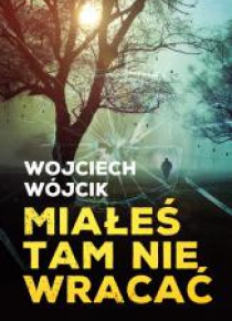 Miałeś tam nie wracać