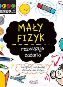 Superwiedza dla dzieci. Mały fizyk rozwiązuje...