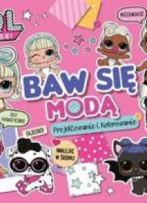 LOL Surprise. Baw się modą. Projektowanie i kolor.