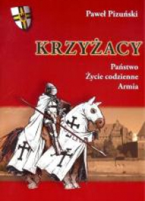 Krzyżacy. Państwo życie codzienne armia