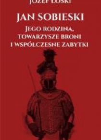 Jan Sobieski, jego rodzina, towarzysze broni...
